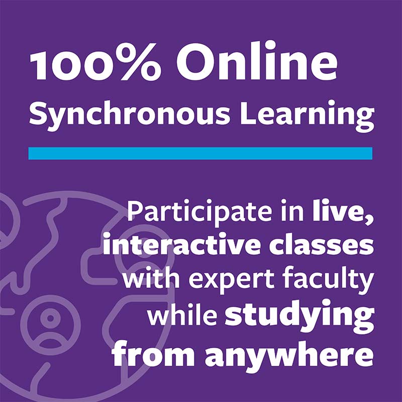 100% online - Participate in live, interactive classes with an expert faculty while studying from anywhere